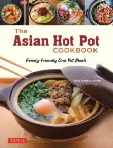 Image of The Asian Hot Pot Cookbook : Family-Friendly One Pot Meals