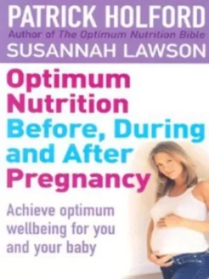 Image of Optimum nutrition before during and after pregnancy by Patrick Holford