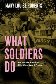Image of What Soldiers Do by Mary Louise Roberts Hardback
