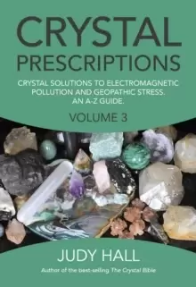 Image of Crystal Prescriptions volume 3 - Crystal solutions to electromagnetic pollution and geopathic stress. An A-Z guide.