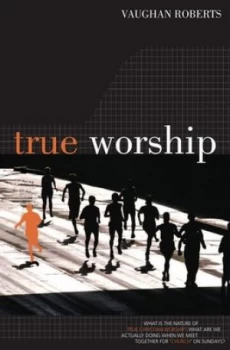 Image of True Worship by Vaughan Roberts Paperback