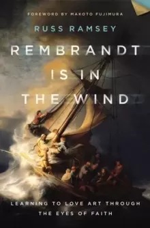 Image of Rembrandt Is in the Wind : Learning to Love Art through the Eyes of Faith