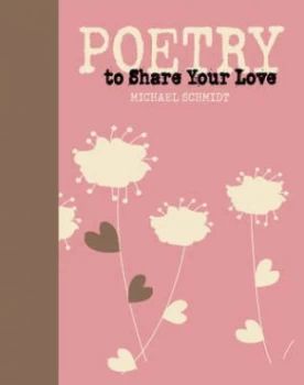 Image of Poetry to Share Your Love by Michael Schmidt Hardback