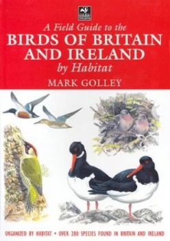 Image of A Field Guide to the Birds of Britain and Ireland by Habitat by Mark Golley Paperback