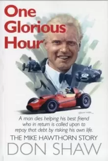 Image of Mike Hawthorn One Glorious Hour : A True Story - July 1958 - January 1959