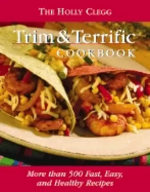 Image of holly clegg trim and terrific cookbook more than 500 fast easy and healthy