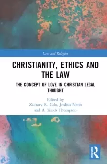 Image of Christianity, Ethics and the Law : The Concept of Love in Christian Legal Thought