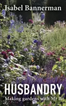 Image of Husbandry : Making Gardens with Mr B