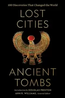 Image of Lost Cities, Ancient Tombs : 100 Discoveries That Changed the World