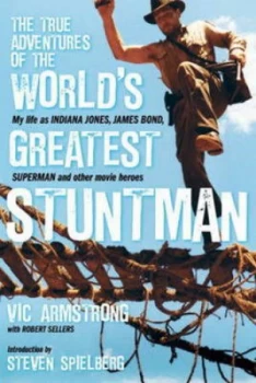 Image of The True Adventures of the Worlds Greatest Stuntman by Vic Armstrong Hardback