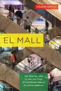 Image of el mall the spatial and class politics of shopping malls in latin america