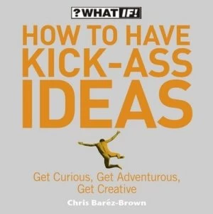 Image of How to Have Kick-Ass Ideas by Chris Barez-Brown Paperback