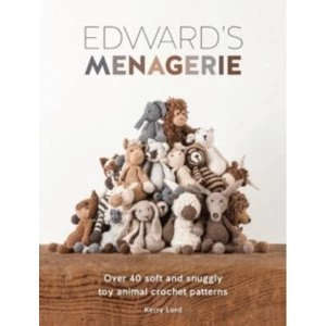 Image of Edward's Menagerie: Over 40 Soft and Snuggly Toy Animal Crochet Patterns by Kerry Lord (Paperback, 2014)