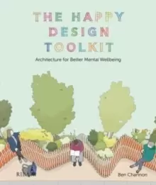 Image of The Happy Design Toolkit : Architecture for Better Mental Wellbeing