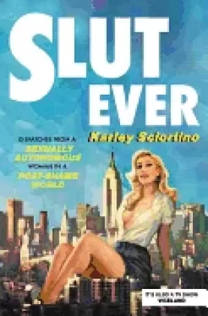 Image of slutever dispatches from a sexually autonomous woman in a post shame world