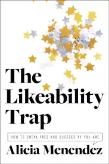 Image of The Likeability Trap : How to Break Free and Succeed as You Are