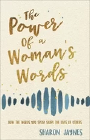 Image of power of a womans words how the words you speak shape the lives of others