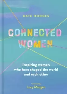 Image of Connected Women : Inspiring women who have shaped the world and each other