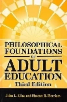 Image of Philosophical Foundations of Adult Education by John L Elias and Sharan B Merriam Hardback
