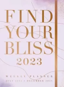 Image of Find Your Bliss 2023 Weekly Planner : July 2022-December 2023