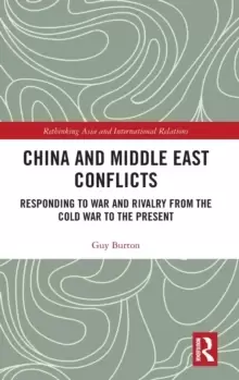 Image of China and Middle East Conflicts : Responding to War and Rivalry from the Cold War to the Present