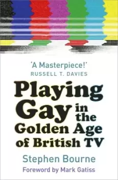 Image of Playing gay in the golden age of British TV by Stephen Bourne