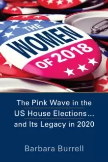 Image of The Women of 2018 : The Pink Wave in the US House Elections ... and Its Legacy in 2020