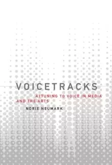 Image of Voicetracks : Attuning to Voice in Media and the Arts