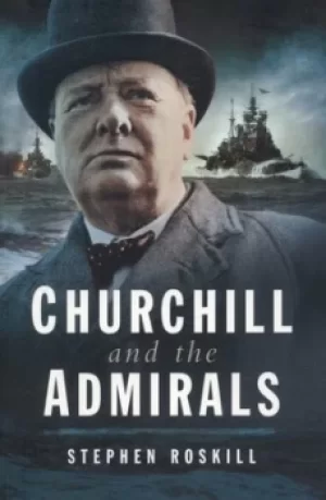 Image of Churchill and the admirals by S. W Roskill