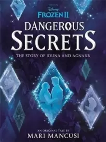 Image of Disney Frozen: Dangerous Secrets : The Story of Iduna and Agnarr