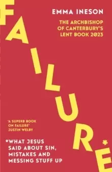 Image of Failure: What Jesus Said About Sin, Mistakes and Messing Stuff Up : The Archbishop of Canterbury's Lent Book 2023