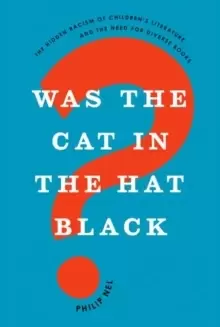Image of Was the Cat in the Hat Black? The Hidden Racism of Childrens Literature, and the Need for Diverse Books