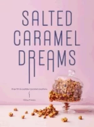 Image of salted caramel dreams over 70 incredible caramel creations