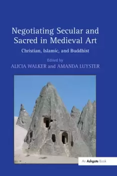 Image of Negotiating Secular and Sacred in Medieval ArtChristian Islamic and Buddhist
