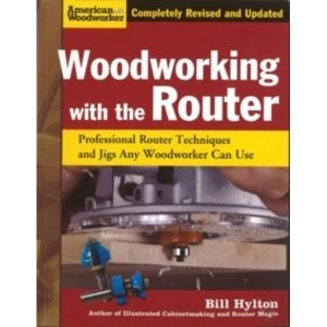 Image of Woodworking with the Router : Professional Router Techniques and Jigs Any Woodworker Can Use