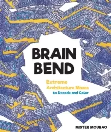 Image of Brain Bend : Extreme Architecture Mazes to Decode and Color