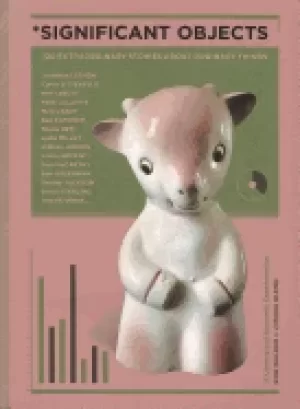 Image of significant objects 100 extraordinary stories about ordinary things