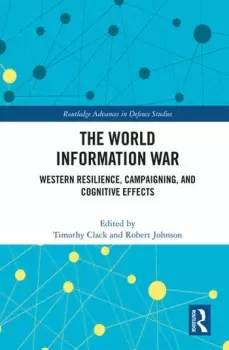 Image of The World Information WarWestern Resilience Campaigning and Cognitive Effects