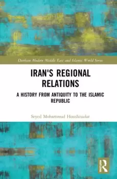 Image of Irans Regional RelationsA History from Antiquity to the Islamic Republic