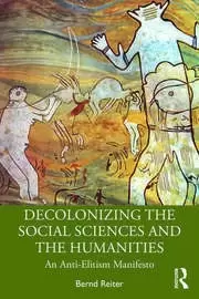 Image of Decolonizing the Social Sciences and the Humanities An Anti-Elitism Manifesto