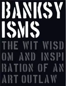 Image of Banksyisms : The Wit, Wisdom and Inspiration of an Art Outlaw