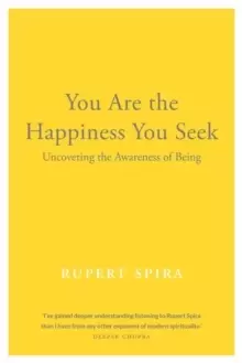 Image of You Are the Happiness You Seek : Uncovering the Awareness of Being