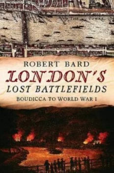 Image of Londons lost battlefields by Robert Bard