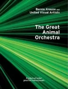 Image of Bernie Krause and United Visual Artists, The Great Animal Orchestra