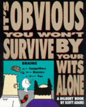 Image of Its Obvious You Wont Survive by Your Wits Alone by Scott Adams Paperback