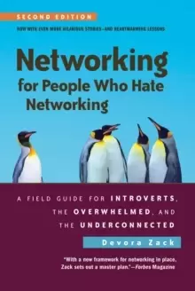 Image of Networking for People Who Hate Networking, Second Edition : A Field Guide for Introverts, the Overwhelmed, and the Underconnected