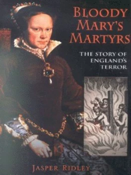 Image of Bloody Marys Martyrs by Jasper Ridley Hardback