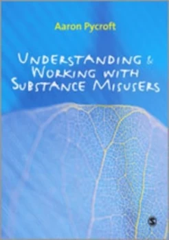 Image of Understanding and Working with Substance Misusers by Aaron Pycroft Paperback