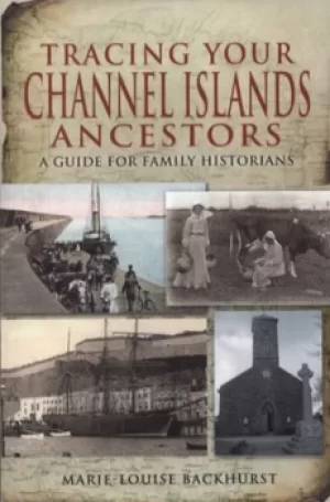 Image of Tracing your Channel Islands ancestors by Marie-Louise Backhurst