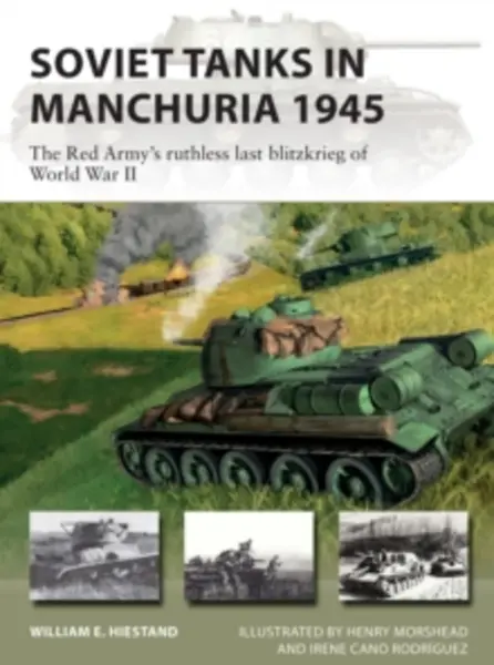 Image of soviet tanks in manchuria 1945 the red armys ruthless last blitzkrieg of wo 9781472853721